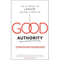 Good Authority: How to Become the Leader Your Team Is Waiting for - Paperback