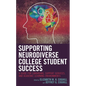 Supporting Neurodiverse College Student Success: A Guide for Librarians, Student Support Services, and Academic Learning Environments - Paperback
