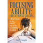 Focusing Ability: Educational Success: A Helpful Guide for the Parent and for the Classroom Teacher - Paperback