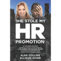 She Stole My HR Promotion: An Unforgettable Story About Not Getting Promoted in Human Resources & THE NUMBER ONE SUCCESS SECRET For Advancing You - Paperback