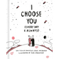 I Choose You (Every Day & Always) - Hardcover