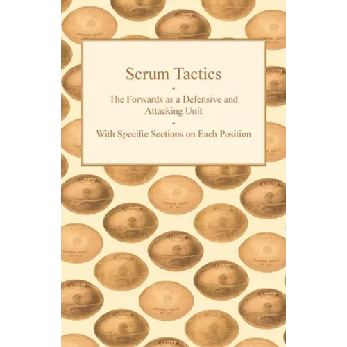 Scrum Tactics - The Forwards as a Defensive and Attacking Unit - With Specific Sections on Each Position - Paperback