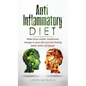 Anti-Inflammatory Diet: Make these simple, inexpensive changes to your diet and start feeling better within 24 hours! - Hardcover