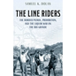 The Line Riders: The Border Patrol, Prohibition, and the Liquor War on the Rio Grande - Hardcover