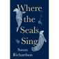 Where the Seals Sing - Hardcover