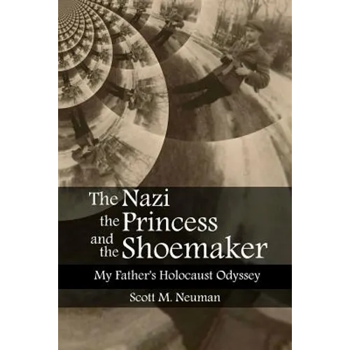 The Nazi, the Princess, and the Shoemaker: My Father's Holocaust Odyssey - Paperback