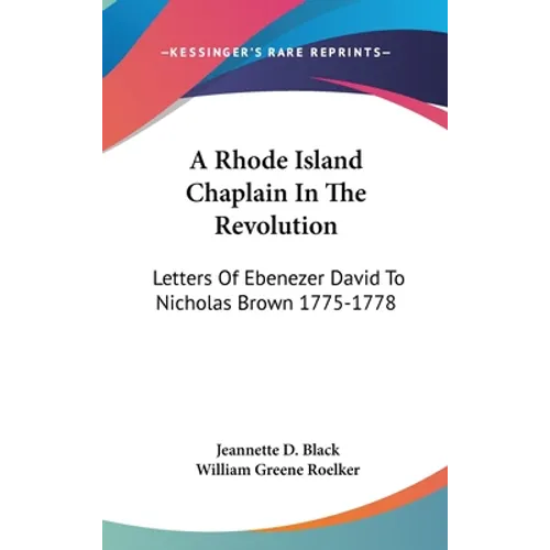 A Rhode Island Chaplain In The Revolution: Letters Of Ebenezer David To Nicholas Brown 1775-1778 - Hardcover