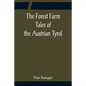 The Forest Farm Tales of the Austrian Tyrol - Paperback