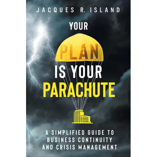 Your Plan is Your Parachute: A Simplified Guide to Business Continuity and Crisis Management - Paperback