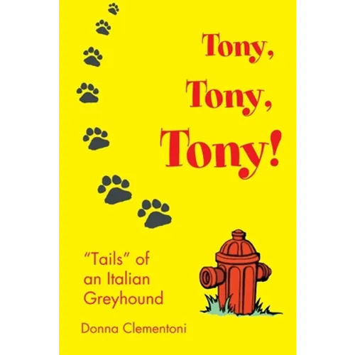 Tony, Tony, Tony!: "Tails" of an Italian Greyhound - Paperback