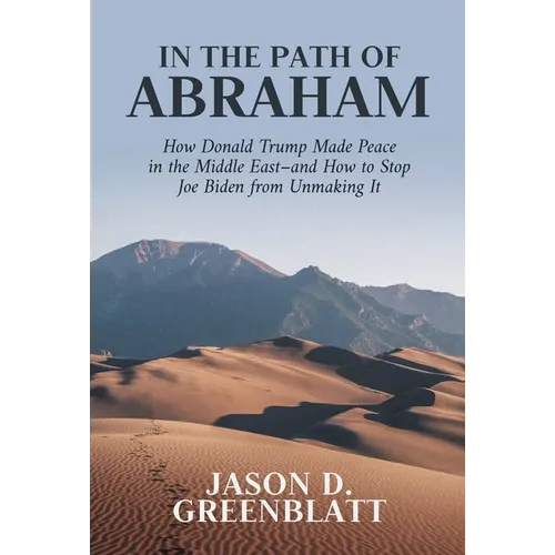 In the Path of Abraham: How Donald Trump Made Peace in the Middle East-And How to Stop Joe Biden from Unmaking It - Hardcover