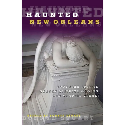 Haunted New Orleans: Southern Spirits, Garden District Ghosts, And Vampire Venues - Paperback