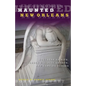 Haunted New Orleans: Southern Spirits, Garden District Ghosts, And Vampire Venues - Paperback