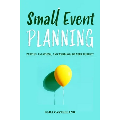 Small Event Planning: Parties, Vacations, and Weddings on Your Budget! - Paperback
