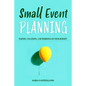 Small Event Planning: Parties, Vacations, and Weddings on Your Budget! - Paperback