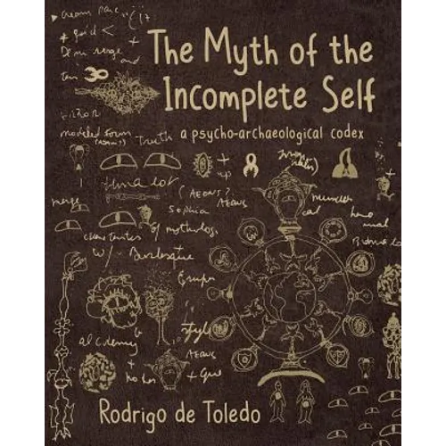 The Myth of the Incomplete Self: A Psycho-Archaeological Codex - Paperback