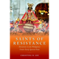 Saints of Resistance: Devotions in the Philippines Under Early Spanish Rule - Hardcover