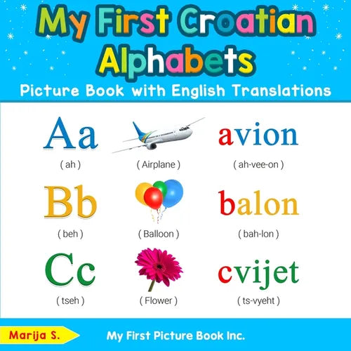 My First Croatian Alphabets Picture Book with English Translations: Bilingual Early Learning & Easy Teaching Croatian Books for Kids - Paperback