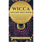 Wicca: Witches' Spell Book: A Grimoire of Green Witchcraft, with Herbal, Crystal, and Animal Magic, Magical Crafts, Sabbat Rituals, and Spells for Wit - Hardcover