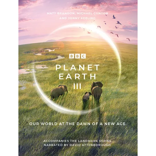 Planet Earth III: Accompanies the Landmark Series Narrated by David Attenborough - Hardcover