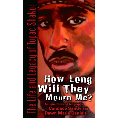How Long Will They Mourn Me?: The Life and Legacy of Tupac Shakur - Paperback