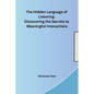 The Hidden Language of Listening: Discovering the Secrets to Meaningful Interactions - Paperback