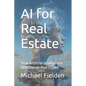 AI for Real Estate: How Artificial Intelligence Will Change Real Estate - Paperback