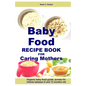 Baby Food Recipe Book For Caring Mothers: Baby food guide for infants between 6 and 12 months - Paperback