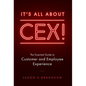 It's All about CEX!: The Essential Guide to Customer and Employee Experience - Hardcover