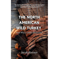 The North American Wild Turkey And Why I Don't Have One - Paperback