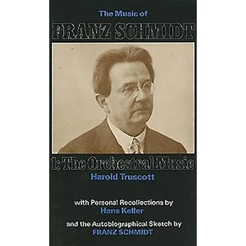 The Music of Franz Schmidt: 1: The Orchestral Music - Hardcover