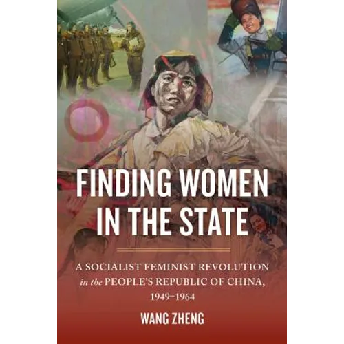 Finding Women in the State: A Socialist Feminist Revolution in the People's Republic of China, 1949-1964 - Paperback
