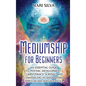 Mediumship for Beginners: An Essential Guide to Psychic Development, Clairvoyance, Scrying, and Channeling in Shamanism, Spiritualism, and Voodo - Hardcover