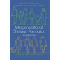 Intergenerational Christian Formation: Bringing the Whole Church Together in Ministry, Community, and Worship - Hardcover