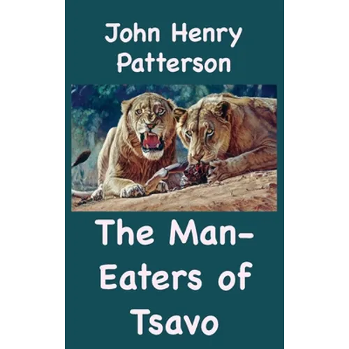 The Man-Eaters of Tsavo and Other East African Adventures - Hardcover