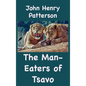 The Man-Eaters of Tsavo and Other East African Adventures - Hardcover