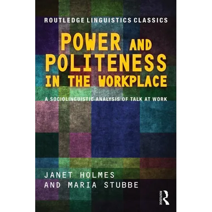 Power and Politeness in the Workplace: A Sociolinguistic Analysis of Talk at Work - Paperback