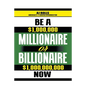 Be a Millionaire or Billionaire Now - Paperback