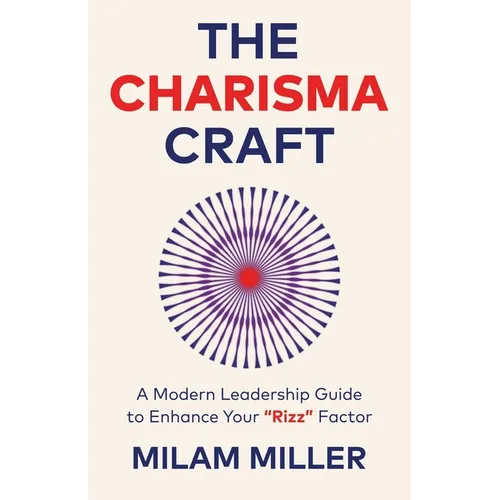 The Charisma Craft: A Modern Leadership Guide to Enhance Your "Rizz" Factor - Paperback