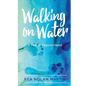 Walking on Water: A Path to Empowerment - Paperback