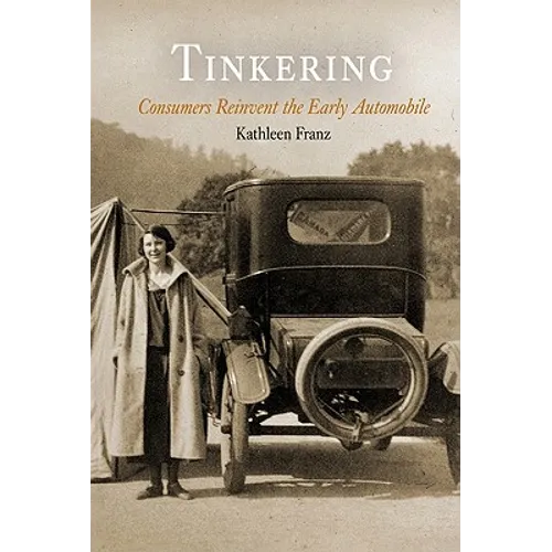 Tinkering: Consumers Reinvent the Early Automobile - Paperback