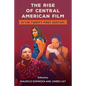 The Rise of Central American Film in the Twenty-First Century - Hardcover