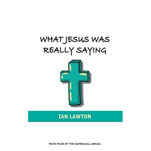 What Jesus Was Really Saying: how we turned his teachings upside down - Paperback