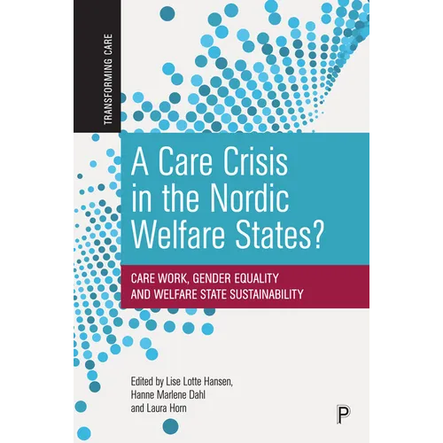 A Care Crisis in the Nordic Welfare States?: Care Work, Gender Equality and Welfare State Sustainability - Paperback