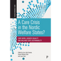 A Care Crisis in the Nordic Welfare States?: Care Work, Gender Equality and Welfare State Sustainability - Paperback