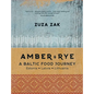 Amber & Rye: A Baltic Food Journey: Estonia - Latvia - Lithuania - Hardcover