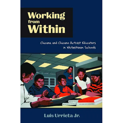 Working from Within: Chicana and Chicano Activist Educators in Whitestream Schools - Paperback