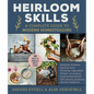 Heirloom Skills: A Complete Guide to Modern Homesteading - Hardcover