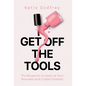 Get off the Tools: The Blueprint to Level up Your Business and Create Freedom - Hardcover