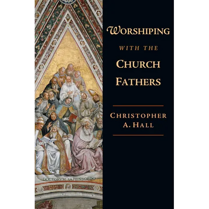 Worshiping with the Church Fathers - Paperback